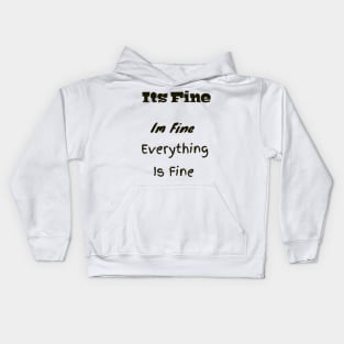 Its fine Im Fine everything is fine funny gift Kids Hoodie